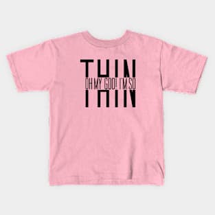 Oh my god I'm so Thin Kids T-Shirt